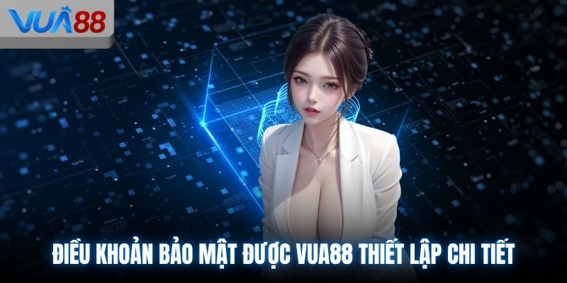 Điều khoản bảo mật được VUA88 thiết lập chi tiết